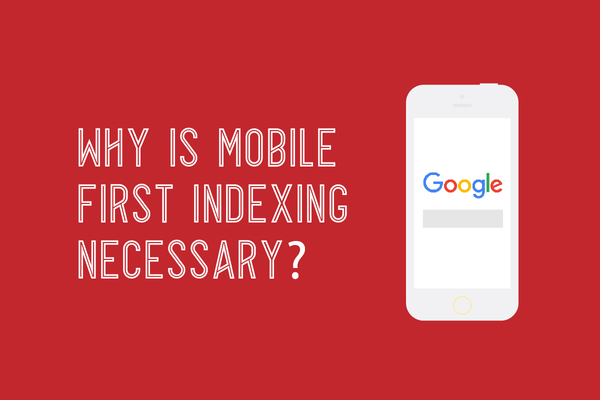 why is mobile-first indexing necessary